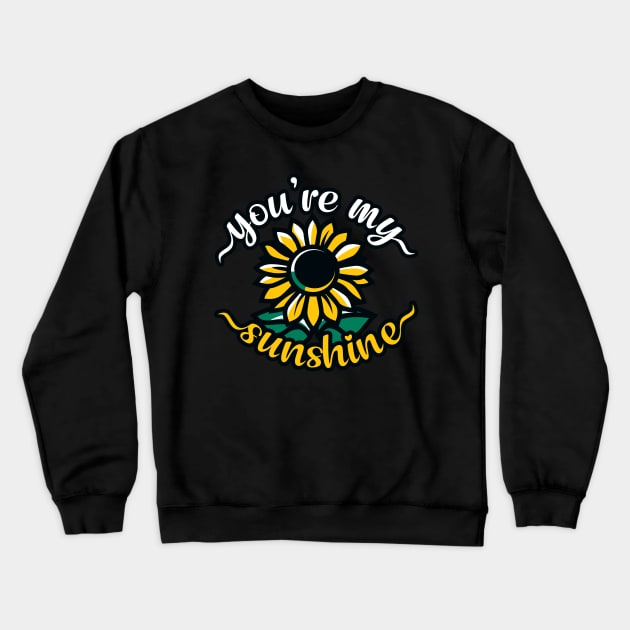 You're My Sunshine Crewneck Sweatshirt by TeaTimeTales